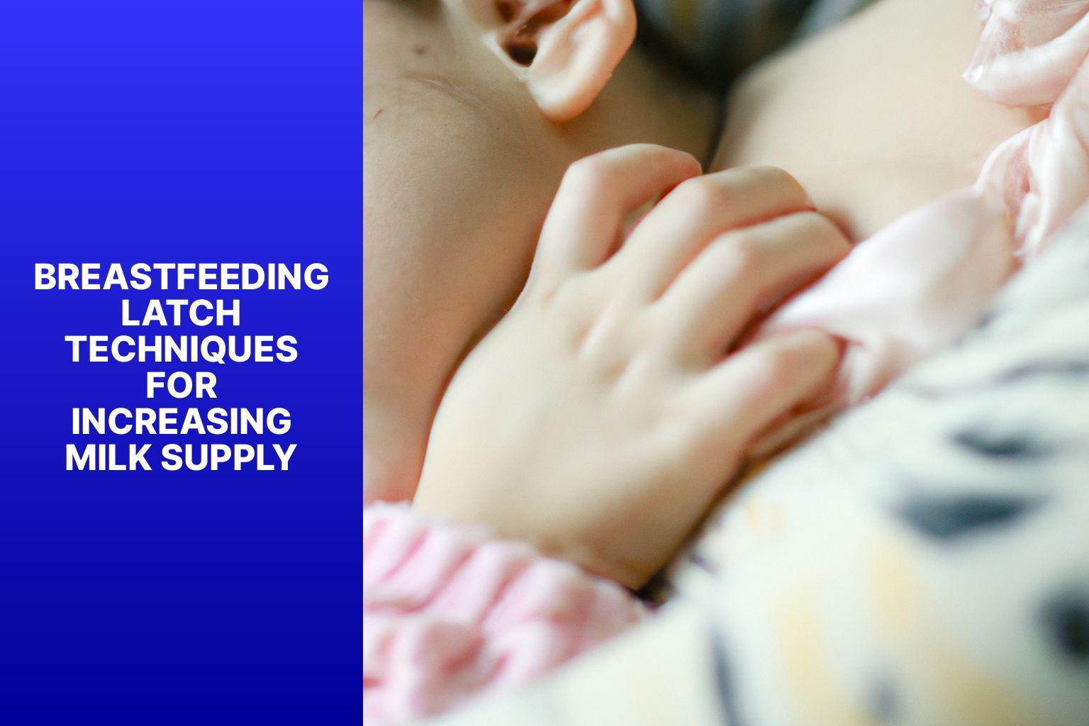 Breastfeeding Latch Techniques for Increasing Milk Supply