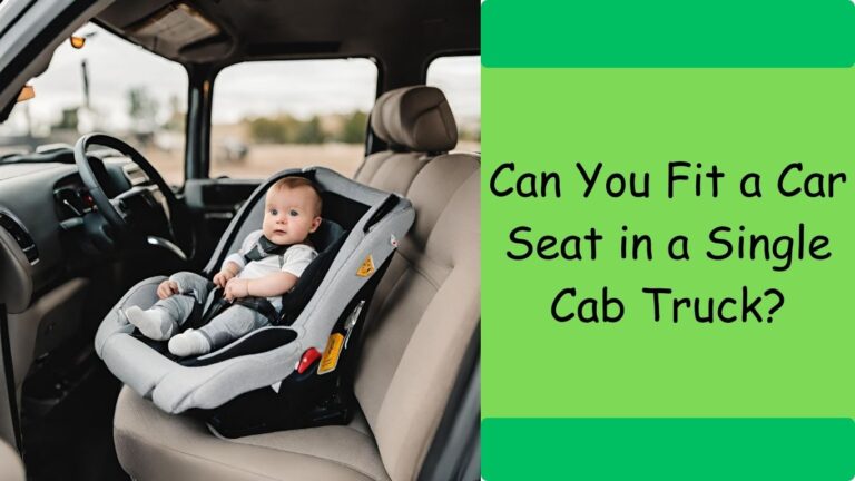 Can You Fit a Car Seat in a Single Cab Truck?